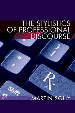 The Stylistics of Professional Discourse de Martin Solly