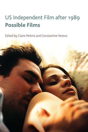 Us Independent Film After 1989: Possible Films de Claire Perkins