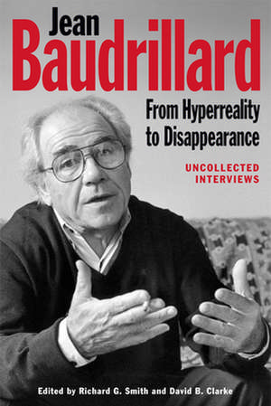 Jean Baudrillard: Uncollected Interviews, 1986 to 2007 de Richard G. Smith