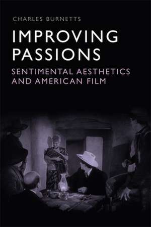 Improving Passions: Sentimental Aesthetics and American Film de Burnetts, Charles