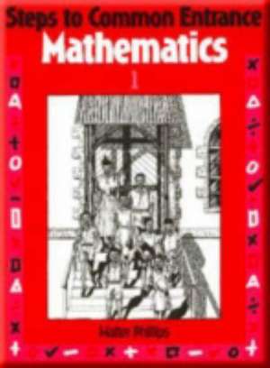 Steps to Common Entrance Mathematics 1 de Walter Phillips