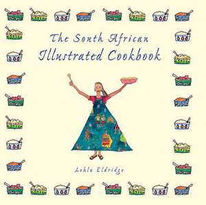 The South African Illustrated Cookbook de Lehla Eldridge