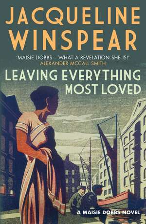 Leaving Everything Most Loved de Jacqueline Winspear