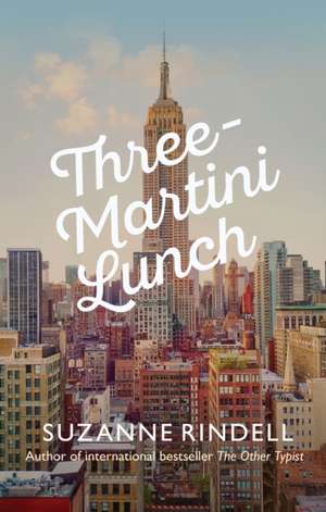 Three-martini Lunch de Suzanne Rindell