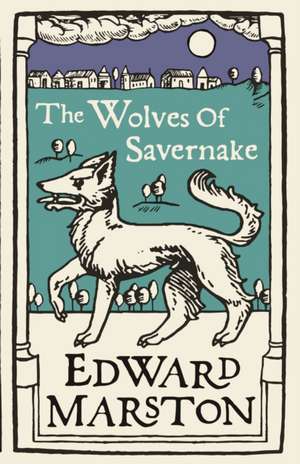 The Wolves of Savernake de Edward Marston