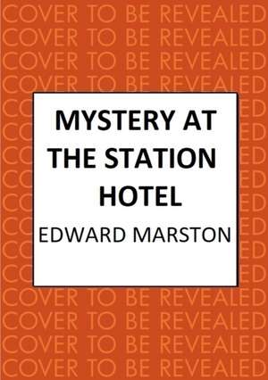 Mystery at the Station Hotel de Edward Marston