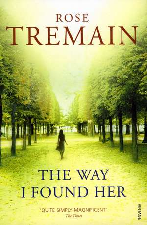 The Way I Found Her de Rose Tremain