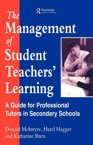 The Management of Student Teachers' Learning: A Guide for Professional Tutors in Secondary Schools de H. Hagger