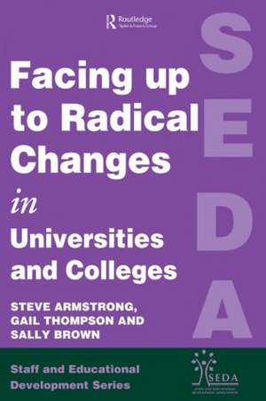 Facing Up to Radical Change in Universities and Colleges de Steve Armstrong