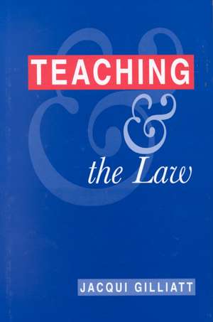 Teaching and the Law de Jacqui Gilliatt