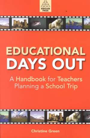 Educational Days Out: A Handbook for Teachers Planning a School Trip de Christine Green