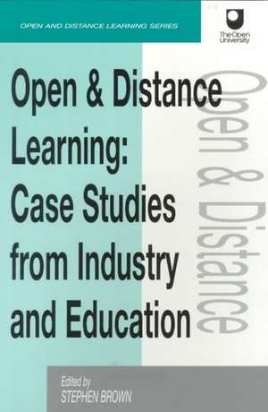 Open and Distance Learning: Case Studies from Education Industry and Commerce de Stephen Brown