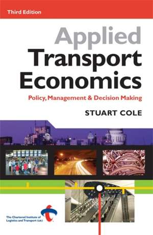 Applied Transport Economics – Policy Management and Decision Making de Stuart Cole