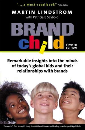 BrandChild – Remarkable Insights into the Minds of Today`s Global Kids and Their Relationship with Brands de Martin Lindstrom