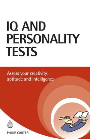 IQ and Personality Tests – Assess and Improve Your Creativity, Aptitude and Intelligence de Philip Carter