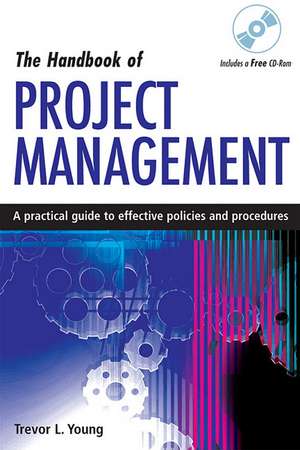 The Handbook of Project Management – A Practical Guide to Effective Policies, Techniques and Processes de Trevor L. Young