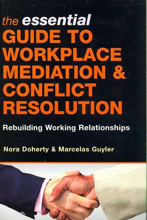 The Essential Guide to Workplace Mediation and C – Rebuilding Working Relationships de Nora Doherty