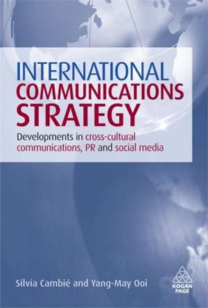 International Communications Strategy – Developments in Cross–Cultural Communications, PR and Social Media de Silvia Cambié