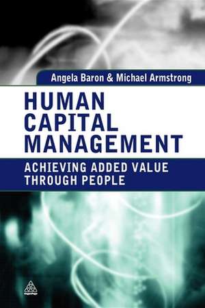 Human Capital Management – Achieving Added Value Through People de Angela Baron