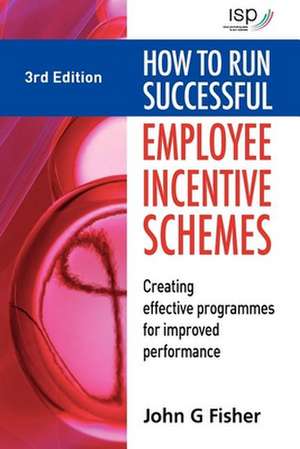 How to Run Successful Employee Incentive Schemes – Creating Effective Programmes for Improved Performance de John G Fisher