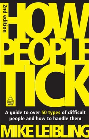 How People Tick – A Guide to Over 50 Types of Difficult People and How to Handle Them de Mike Leibling