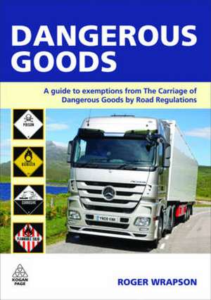 Dangerous Goods – A Guide to Exemptions from the Carriage of Dangerous Goods by Road Regulations de Roger Wrapson