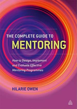 The Complete Guide to Mentoring – How to Design, Implement and Evaluate Effective Mentoring Programmes de Hilarie Owen