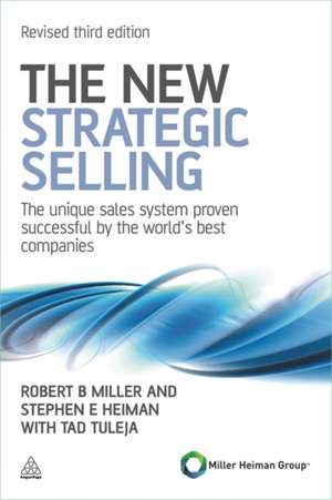 The New Strategic Selling – The Unique Sales System Proven Successful by the World`s Best Companies de Robert B Miller