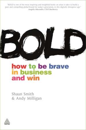 Bold – How to be Brave in Business and Win de Shaun Smith