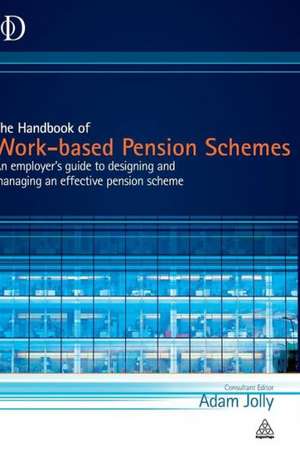 The Handbook of Work-Based Pension Schemes: How to Profit from Your Ideas, Intellectual Property and Market Knowledge de Adam Jolly