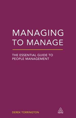 Managing to Manage – The Essential Guide to People Management de Derek Torrington