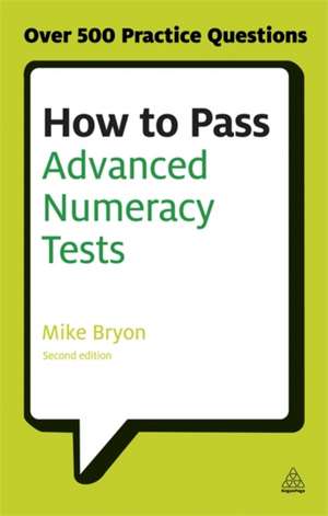 How to Pass Advanced Numeracy Tests – Improve Your Scores in Numerical Reasoning and Data Interpretation Psychometric Tests de Mike Bryon