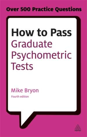 How to Pass Graduate Psychometric Tests – Essential Preparation for Numerical and Verbal Ability Tests Plus Personality Questionnaires de Mike Bryon