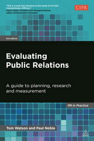 Evaluating Public Relations – A Guide to Planning, Research and Measurement de Tom Watson