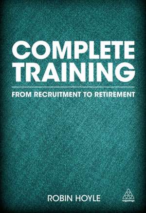 Complete Training – From Recruitment to Retirement de Robin Hoyle