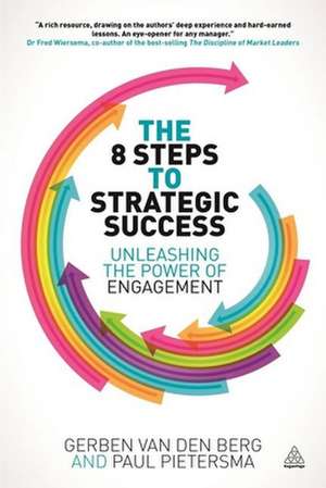 The 8 Steps to Strategic Success – Unleashing the Power of Engagement de Gerben Van Den Berg