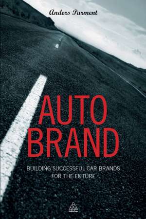 Auto Brand – Building Successful Car Brands for the Future de Anders Parment