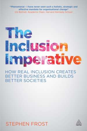 The Inclusion Imperative – How Real Inclusion Creates Better Business and Builds Better Societies de Stephen Frost