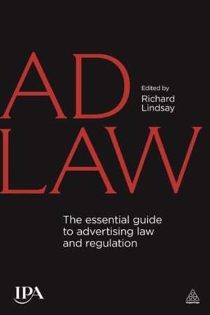 Ad Law – The Essential Guide to Advertising Law and Regulation de Richard Lindsay