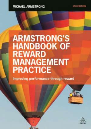 Armstrong's Handbook of Reward Management Practice: Improving Performance Through Reward de Michael Armstrong