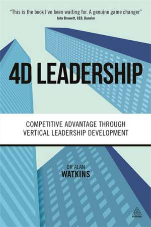 4D Leadership – Competitive Advantage Through Vertical Leadership Development de Alan Watkins