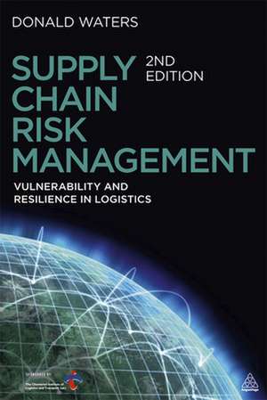 Supply Chain Risk Management – Vulnerability and Resilience in Logistics de Donald Waters