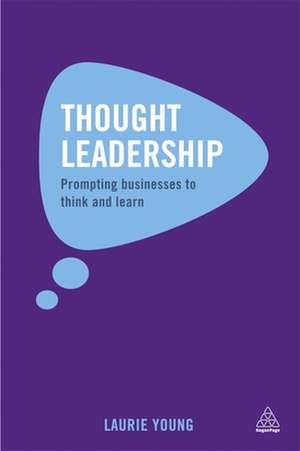 Thought Leadership – Prompting Businesses to Think and Learn de Laurie Young