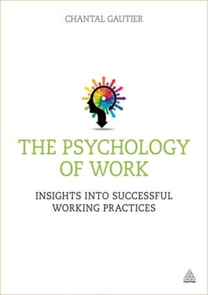 The Psychology of Work – Insights into Successful Working Practices de Chantal Gautier