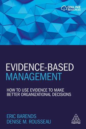 Evidence–Based Management – How to Use Evidence to Make Better Organizational Decisions de Eric Barends