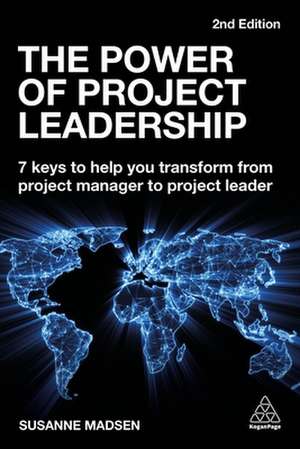 The Power of Project Leadership – 7 Keys to Help You Transform from Project Manager to Project Leader de Susanne Madsen