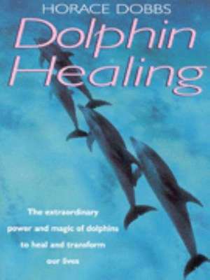 DOLPHIN HEALING de Horace E. Dobbs