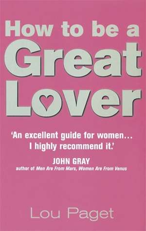 How To Be A Great Lover de Lou Paget