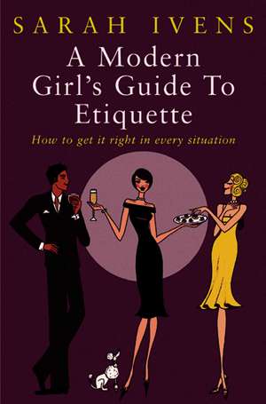 A Modern Girl's Guide To Etiquette de Sarah Ivens