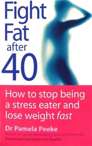 Fight Fat After Forty de Pamela Peeke